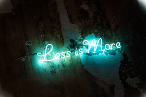 less is more
